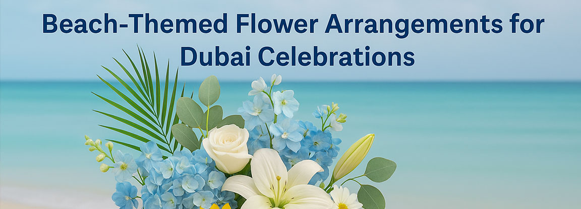 Beach-Themed Flower Arrangements for Dubai Celebrations