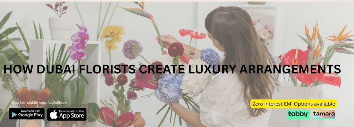 How Dubai Florists Create Luxury Arrangements